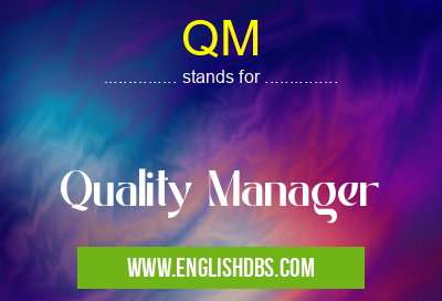 QM means Quality Manager QM