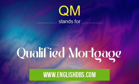 QM means Qualified Mortgage QM