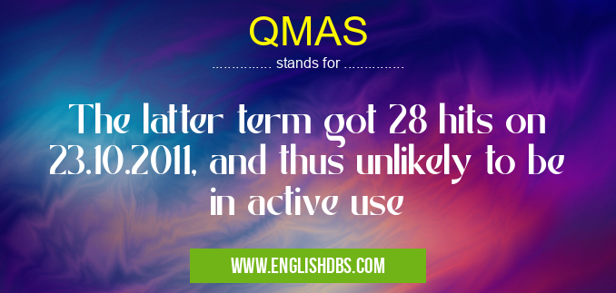 QMAS means The latter term got 28 hits on 23.10.2011, and thus unlikely to be in active use QMAS