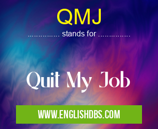 QMJ means Quit My Job QMJ