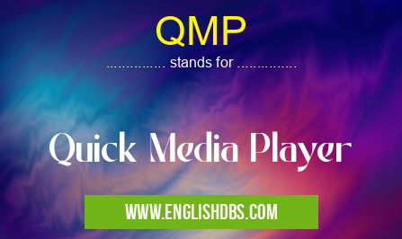 QMP means Quick Media Player QMP