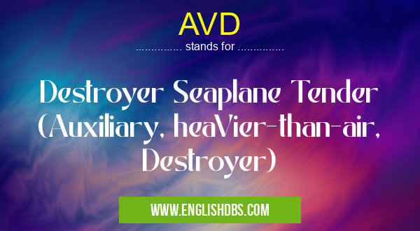 AVD means Destroyer Seaplane Tender (Auxiliary, heaVier-than-air, Destroyer) AVD