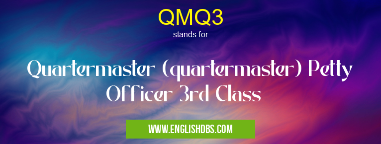 QMQ3 means Quartermaster (quartermaster) Petty Officer 3rd Class QMQ3