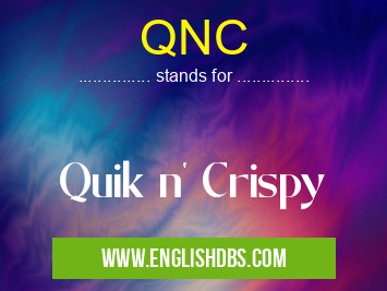 QNC means Quik n' Crispy QNC