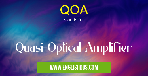 QOA means Quasi-Optical Amplifier QOA