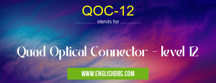 QOC-12 means Quad Optical Connector - level 12 QOC-12