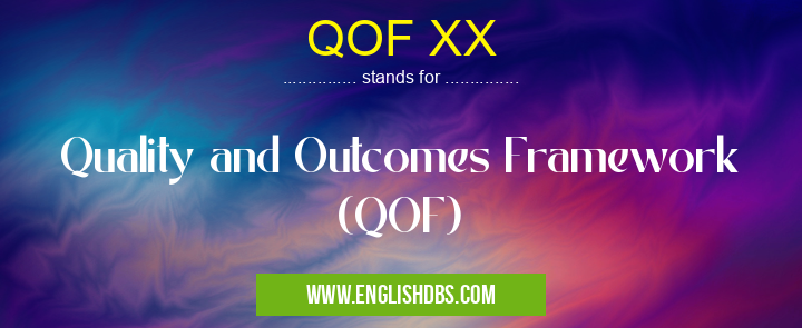 QOF XX means Quality and Outcomes Framework (QOF) QOF XX
