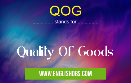 QOG means Quality Of Goods QOG