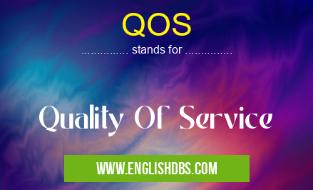 QOS means Quality Of Service QOS