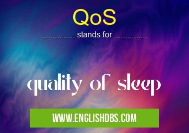 QoS means quality of sleep QoS