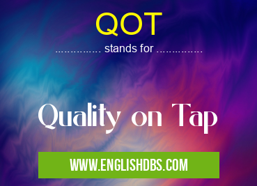 QOT means Quality on Tap QOT