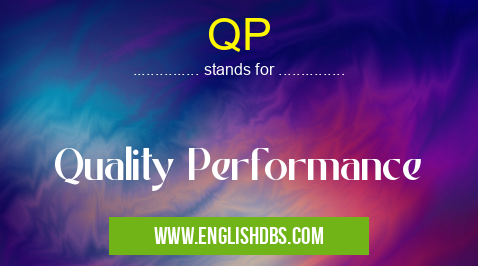 QP means Quality Performance QP