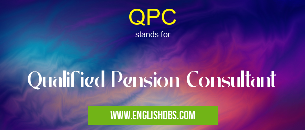 QPC means Qualified Pension Consultant QPC