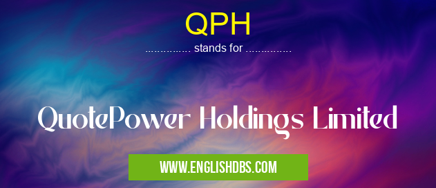 QPH means QuotePower Holdings Limited QPH