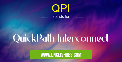QPI means QuickPath Interconnect QPI
