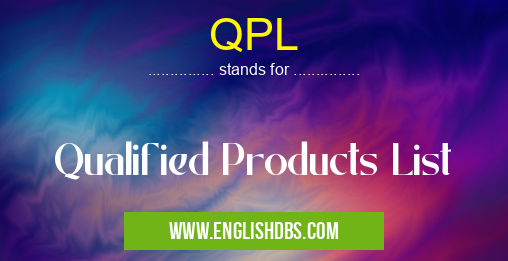 QPL means Qualified Products List QPL
