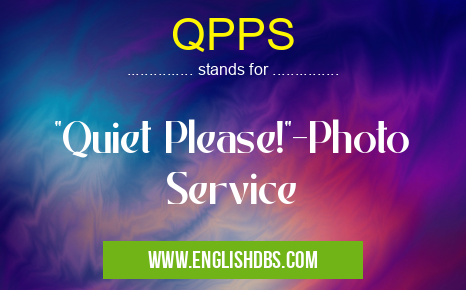 QPPS means "Quiet Please!"-Photo Service QPPS