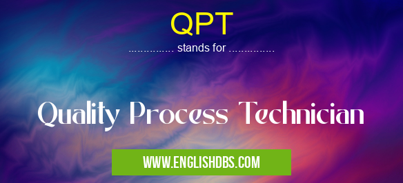 QPT means Quality Process Technician QPT