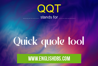 QQT means Quick quote tool QQT