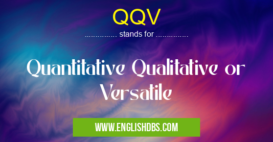 QQV means Quantitative Qualitative or Versatile QQV