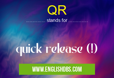 QR means quick release (!) QR