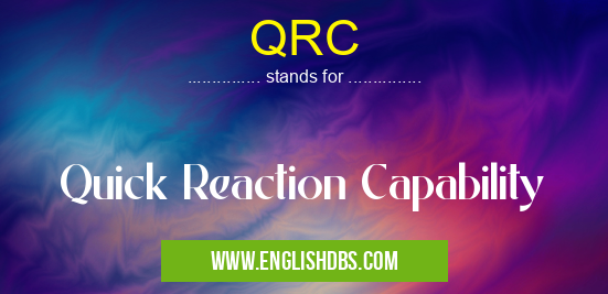 QRC means Quick Reaction Capability QRC