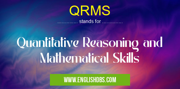 QRMS means Quantitative Reasoning and Mathematical Skills QRMS
