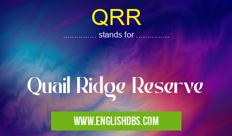 QRR means Quail Ridge Reserve QRR