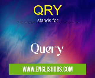 QRY means Query QRY