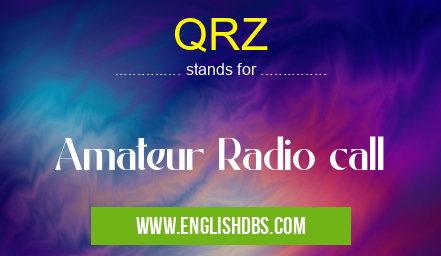 QRZ means Amateur Radio call QRZ