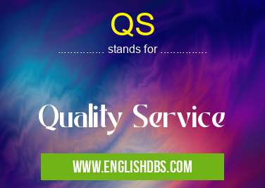 QS means Quality Service QS