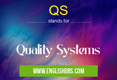 QS means Quality Systems QS