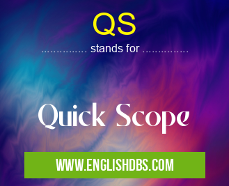 QS means Quick Scope QS