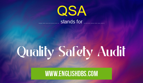 QSA means Quality Safety Audit QSA
