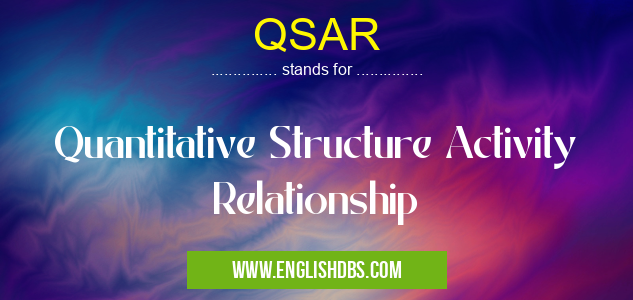 QSAR means Quantitative Structure Activity Relationship QSAR