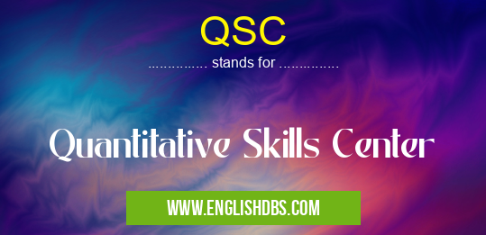 QSC means Quantitative Skills Center QSC