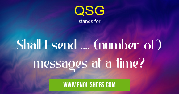 QSG means Shall I send .... (number of) messages at a time? QSG