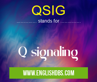 QSIG means Q signaling QSIG