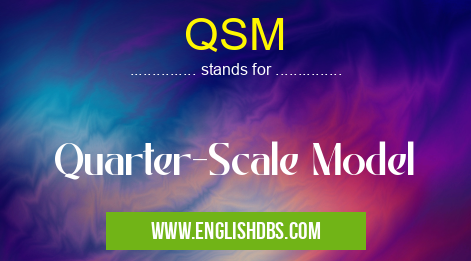 QSM means Quarter-Scale Model QSM