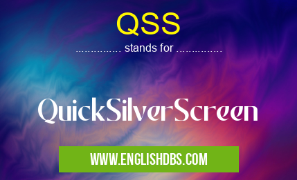 QSS means QuickSilverScreen QSS