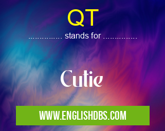 QT means Cutie QT