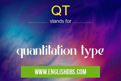 QT means quantitation type QT