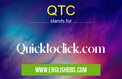 QTC means Quicktoclick.com QTC