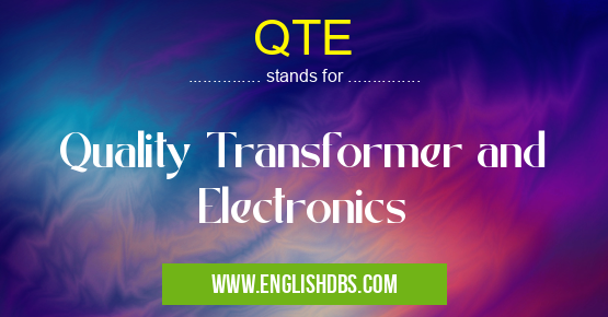 QTE means Quality Transformer and Electronics QTE