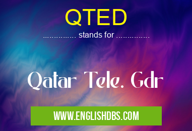 QTED means Qatar Tele. Gdr QTED