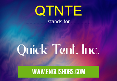 QTNTE means Quick Tent, Inc. QTNTE