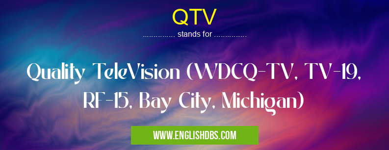 QTV means Quality TeleVision (WDCQ-TV, TV-19, RF-15, Bay City, Michigan) QTV