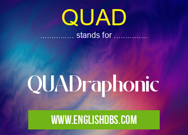 QUAD means QUADraphonic QUAD