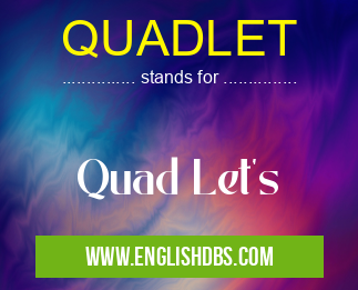 QUADLET means Quad Let's QUADLET