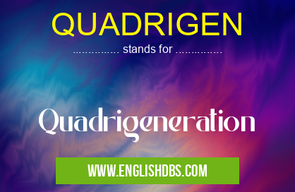 QUADRIGEN means Quadrigeneration QUADRIGEN